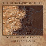 The Geography of Hope: Poets of Colorado’s Western Slope