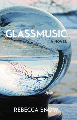 Glassmusic, by Rebecca Snow